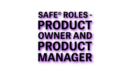 Understanding the SAFe® PO and PM Roles